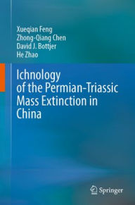 Title: Ichnology of the Permian-Triassic Mass Extinction in China, Author: Xueqian Feng