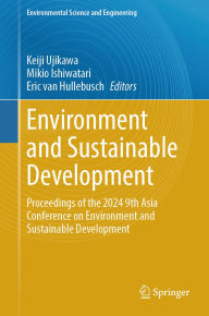 Title: Environment and Sustainable Development: Proceedings of the 2024 9th Asia Conference on Environment and Sustainable Development, Author: Keiji Ujikawa