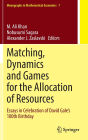 Matching, Dynamics and Games for the Allocation of Resources: Essays in Celebration of David Gale's 100th Birthday