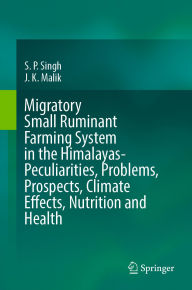Title: Migratory Small Ruminant Farming System in the Himalayas-Peculiarities, Problems, Prospects, Climate Effects, Nutrition and Health, Author: S. P. Singh