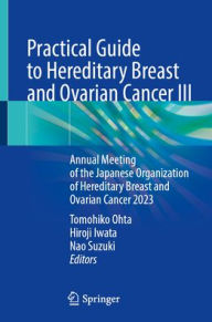 Title: Practical Guide to Hereditary Breast and Ovarian Cancer III: Annual Meeting of the Japanese Organization of Hereditary Breast and Ovarian Cancer 2023, Author: Tomohiko Ohta