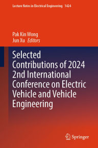 Title: Selected Contributions of 2024 2nd International Conference on Electric Vehicle and Vehicle Engineering, Author: Pak Kin Wong