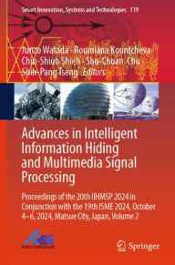 Title: Advances in Intelligent Information Hiding and Multimedia Signal Processing: Proceedings of the 20th IIHMSP 2024 in Conjunction with the 19th ISME 2024, October 4-6, 2024, Matsue City, Japan, Volume 2, Author: Junzo Watada