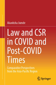Title: Law and CSR in COVID and Post-COVID Times: Comparative Perspectives from the Asia-Pacific Region, Author: Akanksha Jumde