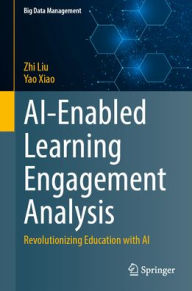 Title: AI-Enabled Learning Engagement Analysis: Revolutionizing Education with AI, Author: Zhi Liu