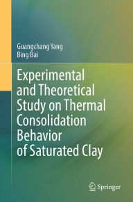 Title: Experimental and Theoretical Study on Thermal Consolidation Behavior of Saturated Clay, Author: Guangchang Yang