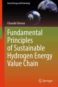 Title: Fundamental Principles of Sustainable Hydrogen Energy Value Chain, Author: Chaouki Ghenai