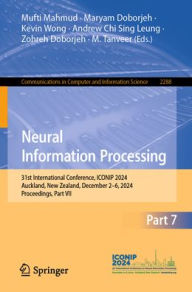 Title: Neural Information Processing: 31st International Conference, ICONIP 2024, Auckland, New Zealand, December 2-6, 2024, Proceedings, Part VII, Author: Mufti Mahmud