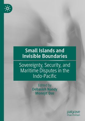 Small Islands and Invisible Boundaries: Sovereignty, Security, and Maritime Disputes in the Indo-Pacific