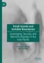 Small Islands and Invisible Boundaries: Sovereignty, Security, and Maritime Disputes in the Indo-Pacific