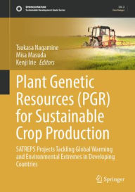 Title: Plant Genetic Resources (PGR) for Sustainable Crop Production: SATREPS Projects Tackling Global Warming and Environmental Extremes in Developing Countries, Author: Tsukasa Nagamine
