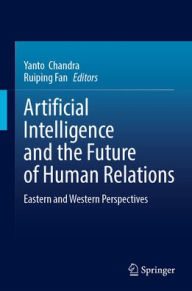 Title: Artificial Intelligence and the Future of Human Relations: Eastern and Western Perspectives, Author: Yanto Chandra