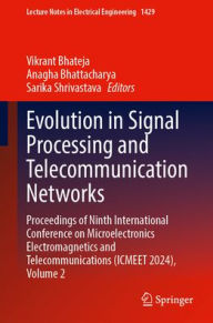 Title: Evolution in Signal Processing and Telecommunication Networks: Proceedings of Ninth International Conference on Microelectronics Electromagnetics and Telecommunications (ICMEET 2024), Volume 2, Author: Vikrant Bhateja