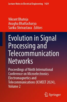 Evolution in Signal Processing and Telecommunication Networks: Proceedings of Ninth International Conference on Microelectronics Electromagnetics and Telecommunications (ICMEET 2024), Volume 2