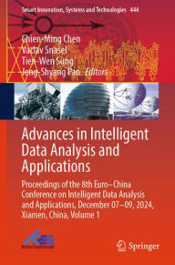 Title: Advances in Intelligent Data Analysis and Applications: Proceedings of the 8th Euro-China Conference on Intelligent Data Analysis and Applications, December 07-09, 2024, Xiamen, China, Volume 1, Author: Chien-Ming Chen