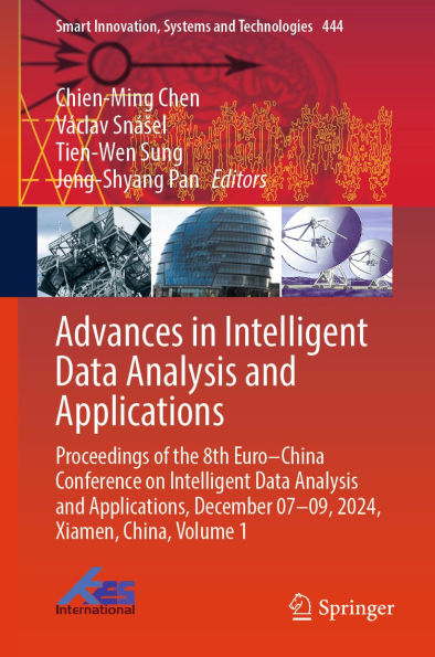 Advances in Intelligent Data Analysis and Applications: Proceedings of the 8th Euro-China Conference on Intelligent Data Analysis and Applications, December 07-09, 2024, Xiamen, China, Volume 1