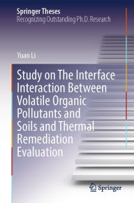 Title: Study on The Interface Interaction Between Volatile Organic Pollutants and Soils and Thermal Remediation Evaluation, Author: Yuan Li
