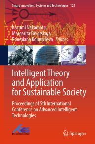 Title: Intelligent Theory and Application for Sustainable Society: Proceedings of 5th International Conference on Advanced Intelligent Technologies, Author: Kazumi Nakamatsu