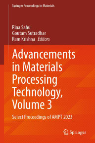 Title: Advancements in Materials Processing Technology, Volume 3: Select Proceedings of AMPT 2023, Author: Rina Sahu