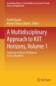 Title: A Multidisciplinary Approach to KIIT Horizons, Volume 1: Exploring Artificial Intelligence Across Disciplines, Author: Pratiti Nayak