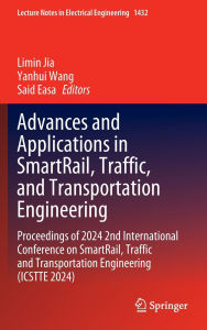 Title: Advances and Applications in SmartRail, Traffic, and Transportation Engineering: Proceedings of 2024 2nd International Conference on SmartRail, Traffic and Transportation Engineering (ICSTTE 2024), Author: Limin Jia