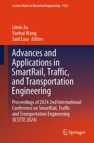 Title: Advances and Applications in SmartRail, Traffic, and Transportation Engineering: Proceedings of 2024 2nd International Conference on SmartRail, Traffic and Transportation Engineering (ICSTTE 2024), Author: Limin Jia