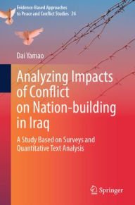 Title: Analyzing Impacts of Conflict on Nation-building in Iraq: A Study Based on Surveys and Quantitative Text Analysis, Author: Dai Yamao