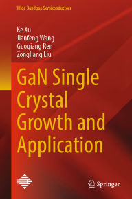 Title: GaN Single Crystal Growth and Application, Author: Ke Xu