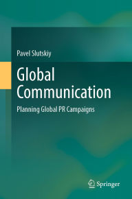 Title: Global Communication: Planning Global PR Campaigns, Author: Pavel Slutskiy