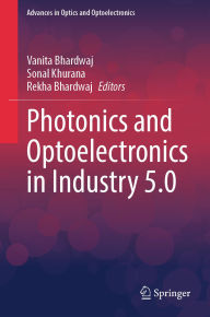 Title: Photonics and Optoelectronics in Industry 5.0, Author: Vanita Bhardwaj