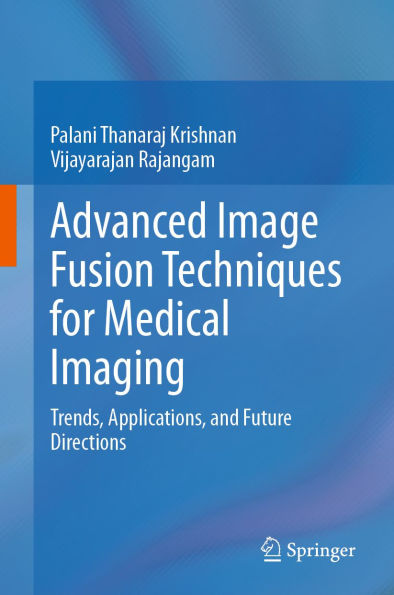 Advanced Image Fusion Techniques for Medical Imaging: Trends, Applications, and Future Directions