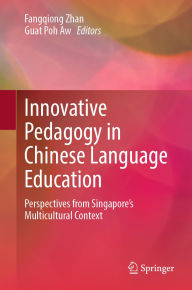 Title: Innovative Pedagogy in Chinese Language Education: Perspectives from Singapore's Multicultural Context, Author: Fangqiong Zhan
