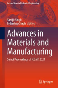Title: Advances in Materials and Manufacturing: Select Proceedings of ICDMT 2024, Author: Sarbjit Singh