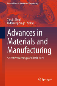 Title: Advances in Materials and Manufacturing: Select Proceedings of ICDMT 2024, Author: Sarbjit Singh