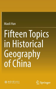 Title: Fifteen Topics in Historical Geography of China, Author: Maoli Han