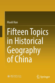 Title: Fifteen Topics in Historical Geography of China, Author: Maoli Han