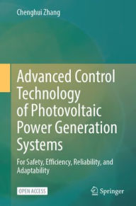 Title: Advanced Control Technology of Photovoltaic Power Generation Systems: For Safety, Efficiency, Reliability, and Adaptability, Author: Chenghui Zhang