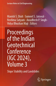 Title: Proceedings of the Indian Geotechnical Conference (IGC 2024), Volume 3: Slope Stability and Landslides, Author: Manish S. Dixit