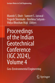 Title: Proceedings of the Indian Geotechnical Conference (IGC 2024), Volume 4: Geo-Environmental Engineering, Author: Manish S. Dixit