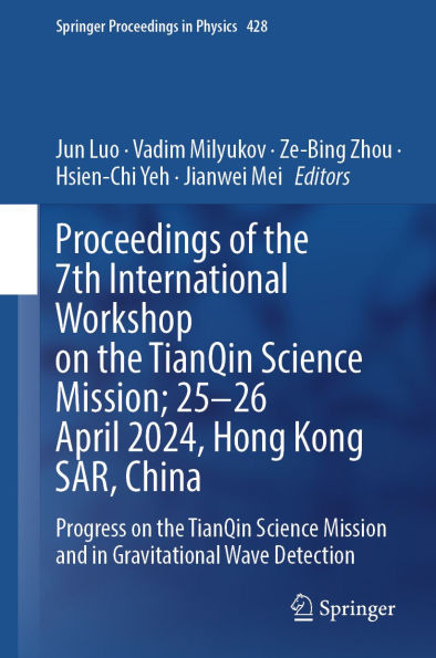 Proceedings of the 7th International Workshop on the TianQin Science Mission; 25-26 April 2024, Hong Kong SAR, China: Progress on the TianQin Science Mission and in Gravitational Wave Detection