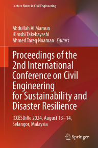 Title: Proceedings of the 2nd International Conference on Civil Engineering for Sustainability and Disaster Resilience: ICCESDiRe 2024, August 13-14, Selangor, Malaysia, Author: Abdullah Al Mamun