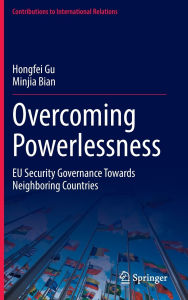 Title: Overcoming Powerlessness: EU Security Governance Towards Neighboring Countries, Author: Hongfei Gu
