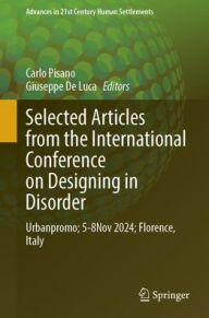 Title: Selected Articles from the International Conference on Designing in Disorder: Urbanpromo; 5-8Nov 2024; Florence, Italy, Author: Carlo Pisano