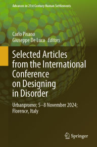 Title: Selected Articles from the International Conference on Designing in Disorder: Urbanpromo; 5-8 Nov 2024; Florence, Italy, Author: Carlo Pisano