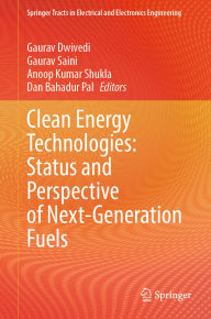 Title: Clean Energy Technologies: Status and Perspective of Next-Generation Fuels, Author: Gaurav Dwivedi