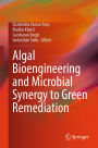 Algal Bioengineering and Microbial Synergy to Green Remediation