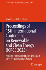 Title: Proceedings of 15th International Conference on Renewable and Clean Energy (ICRCE 2025): Aligning Renewable Energy and Smart Grids for a Sustainable Future, Author: Mohan Lal Kolhe