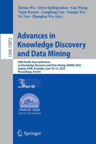 Title: Advances in Knowledge Discovery and Data Mining: 29th Pacific-Asia Conference on Knowledge Discovery and Data Mining, PAKDD 2025, Sydney, NSW, Australia, June 10-13, 2025, Proceedings, Part III, Author: Xintao Wu