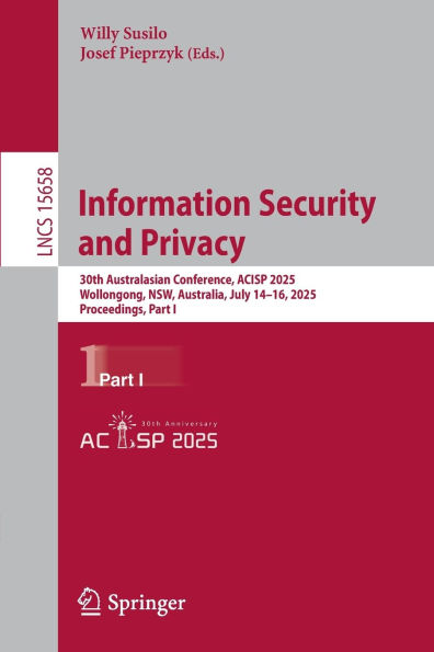 Information Security and Privacy: 30th Australasian Conference, ACISP 2025, Wollongong, NSW, Australia, July 14-16, 2025, Proceedings, Part I