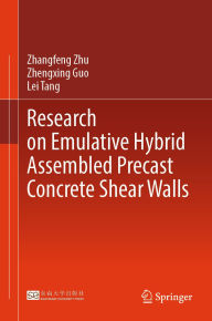 Title: Research on Emulative Hybrid Assembled Precast Concrete Shear Walls, Author: Zhangfeng Zhu